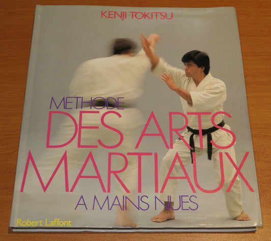 METHODE DES ARTS MARTIAUX A MAINS NUES / KENJI TOKITSU / ROBERT LAFFONT 1990