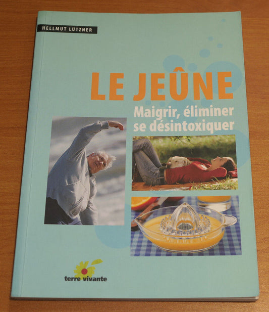 LE JEUNE / MAIGRIR ELIMINER SE DESINTOXIQUER / TERRE VIVANTE 2010 / SANTE