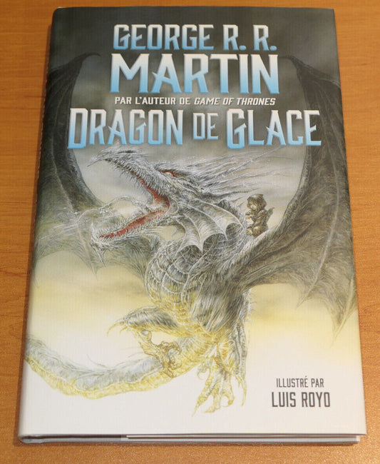 GEORGE R.R. MARTIN / DRAGON DE GLACE / LUIS ROYO / 2015 / GAME OF THRONES