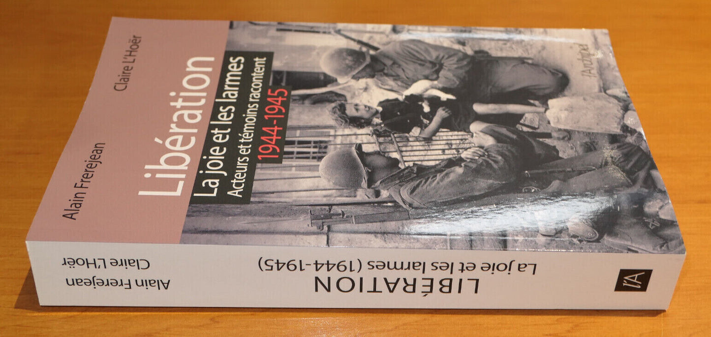 LIBERATION LA JOIE ET LES LARMES / HISTOIRE RECIT MILITARIA WW2 L'ARCHIPEL 2019