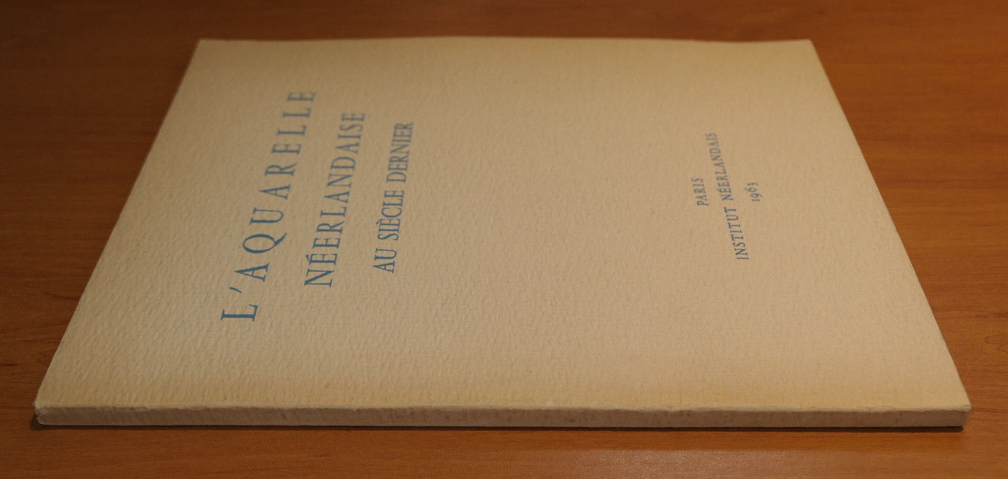 L'AQUARELLE NEERLANDAISE AU SIECLE DERNIER / PARIS INSTITUT NEERLANDAIS 1963