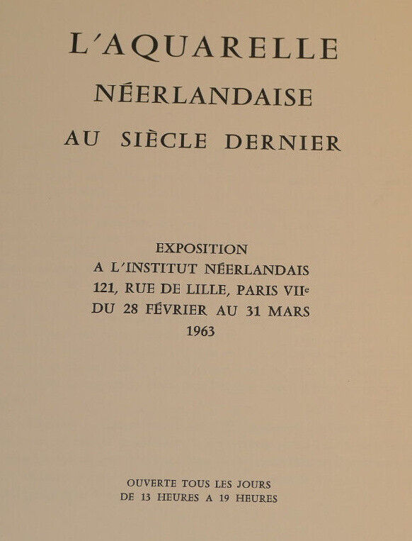 L'AQUARELLE NEERLANDAISE AU SIECLE DERNIER / PARIS INSTITUT NEERLANDAIS 1963