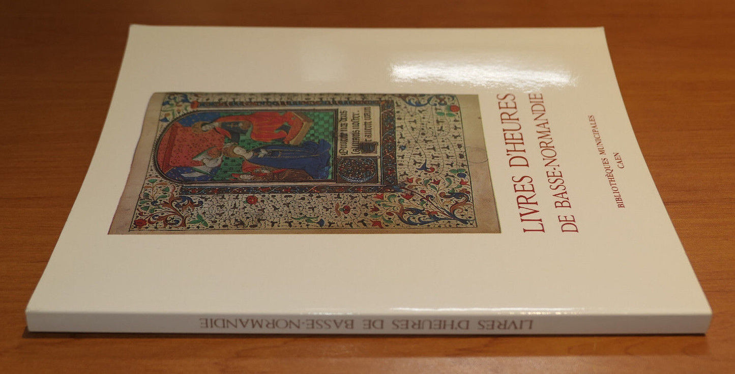 LIVRES D'HEURES DE BASSE-NORMANDIE EXPOSITION MANUSCRITS GRAVURES CAEN 1992