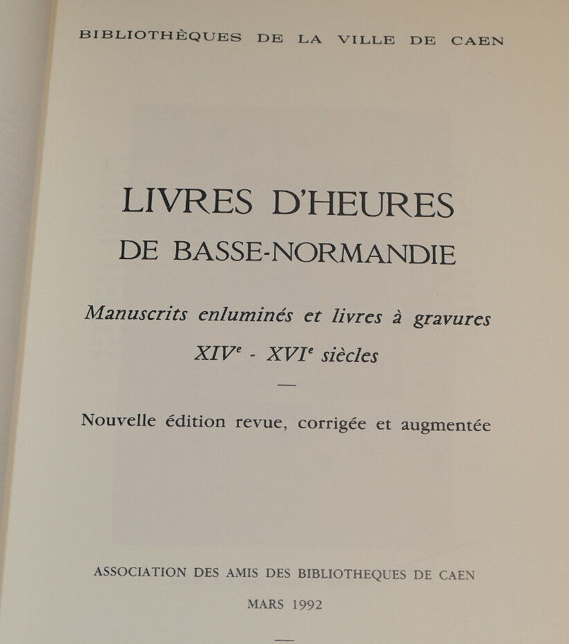 LIVRES D'HEURES DE BASSE-NORMANDIE EXPOSITION MANUSCRITS GRAVURES CAEN 1992