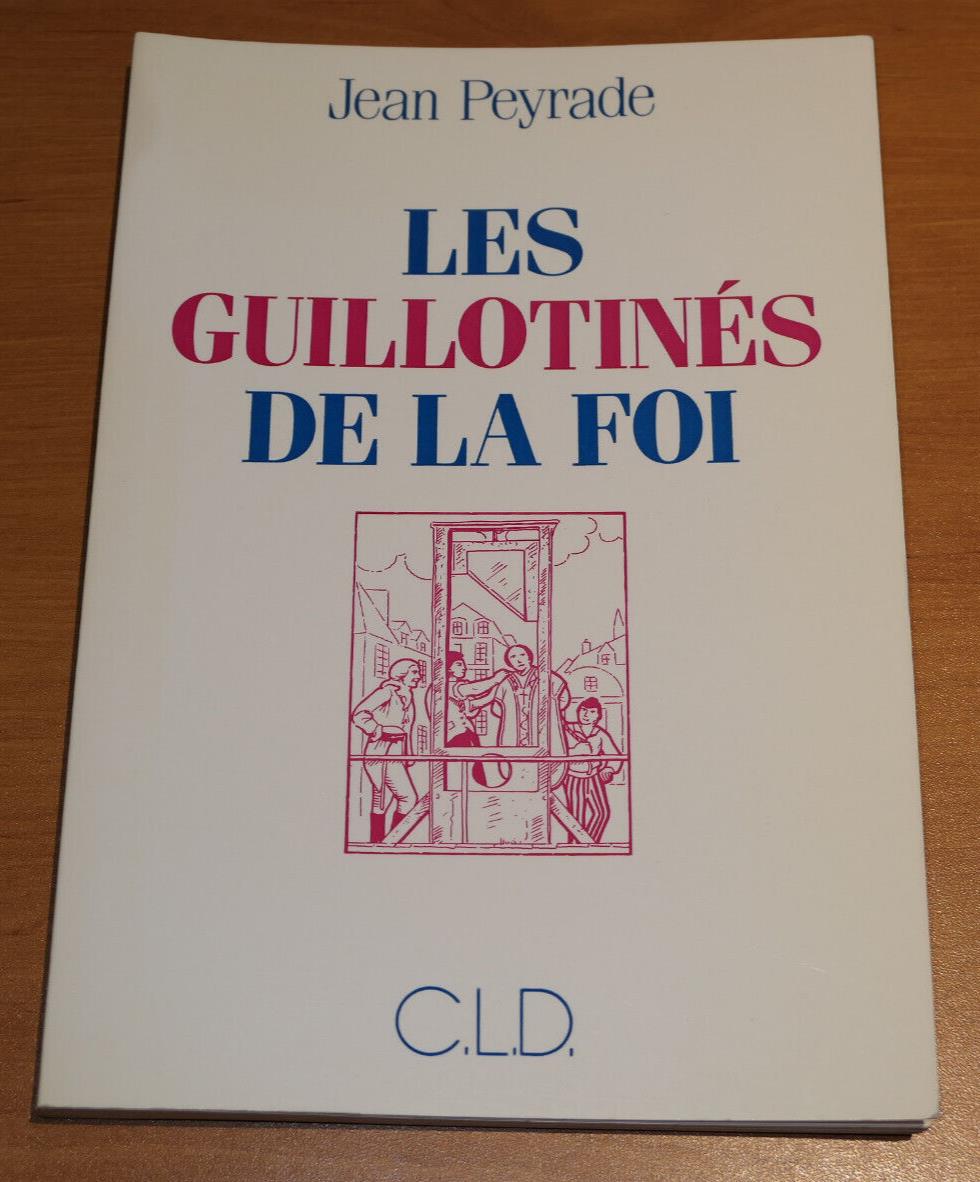 LES GUILLOTINES DE LA FOI / JEAN PEYRADE / CLD 1991 HISTOIRE RELIGION REVOLUTION