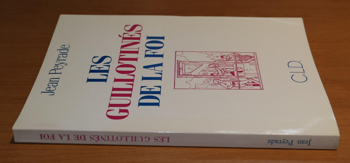 LES GUILLOTINES DE LA FOI / JEAN PEYRADE / CLD 1991 HISTOIRE RELIGION REVOLUTION