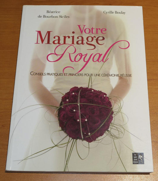 VOTRE MARIAGE ROYAL CONSEILS PRATIQUES ET PRINCIERS POUR UNE CEREMONIE REUSSIE