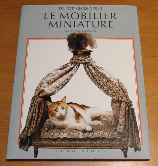 LE MOBILIER MINIATURE DU XVIe SIECLE A 1930 / CHARLES MASSIN 1987
