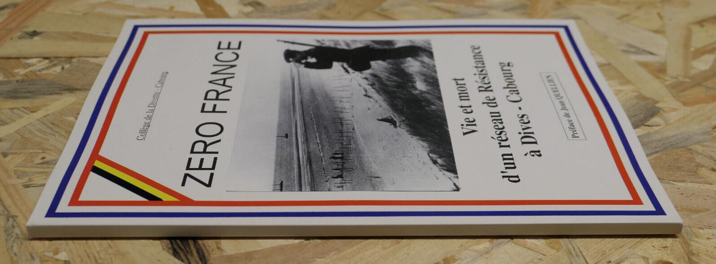 ZERO FRANCE VIE ET MORT D'UN RESEAU DE RESISTANCE A DIVES CABOURG WW2 MILITARIA