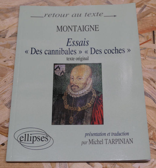 MONTAIGNE ESSAIS / DES CANNIBALES / DES COCHES / ELLIPSES 2007