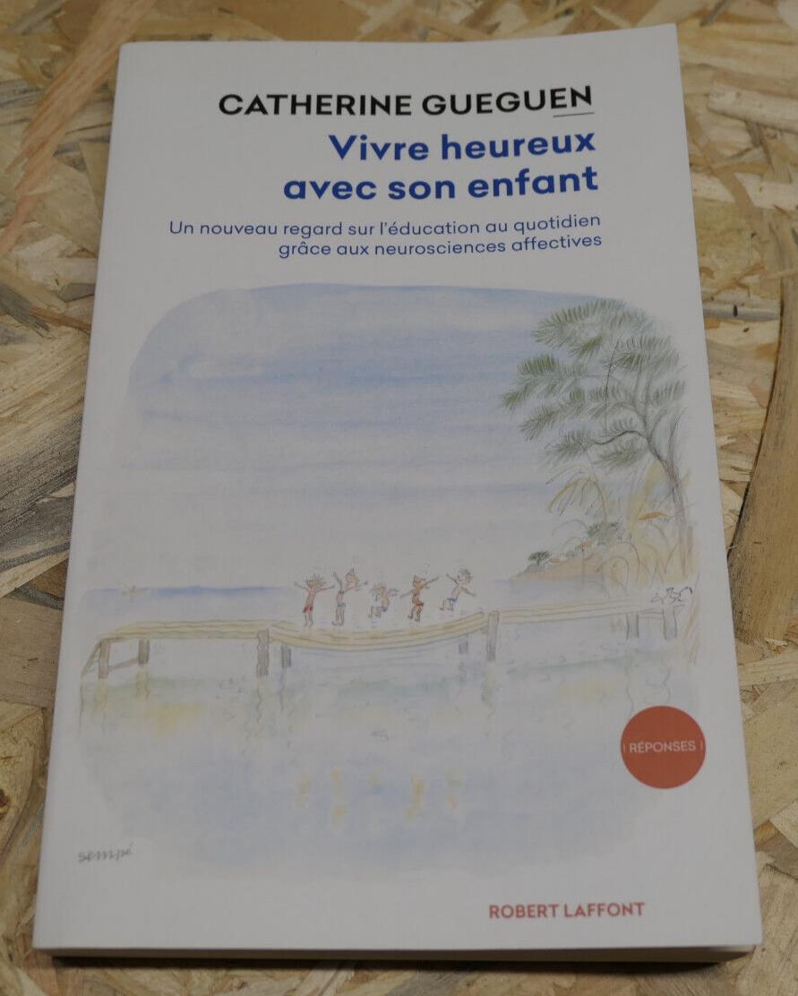VIVRE HEUREUX AVEC SON ENFANT / EDUCATION PARENTALITE NEUROSCIENCES AFFECTIVES