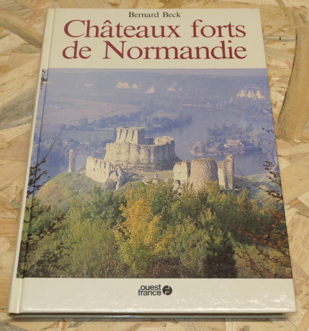 CHATEAUX FORTS DE NORMANDIE / BERNARD BECK / HISTOIRE ARCHITECTURE MILITAIRE