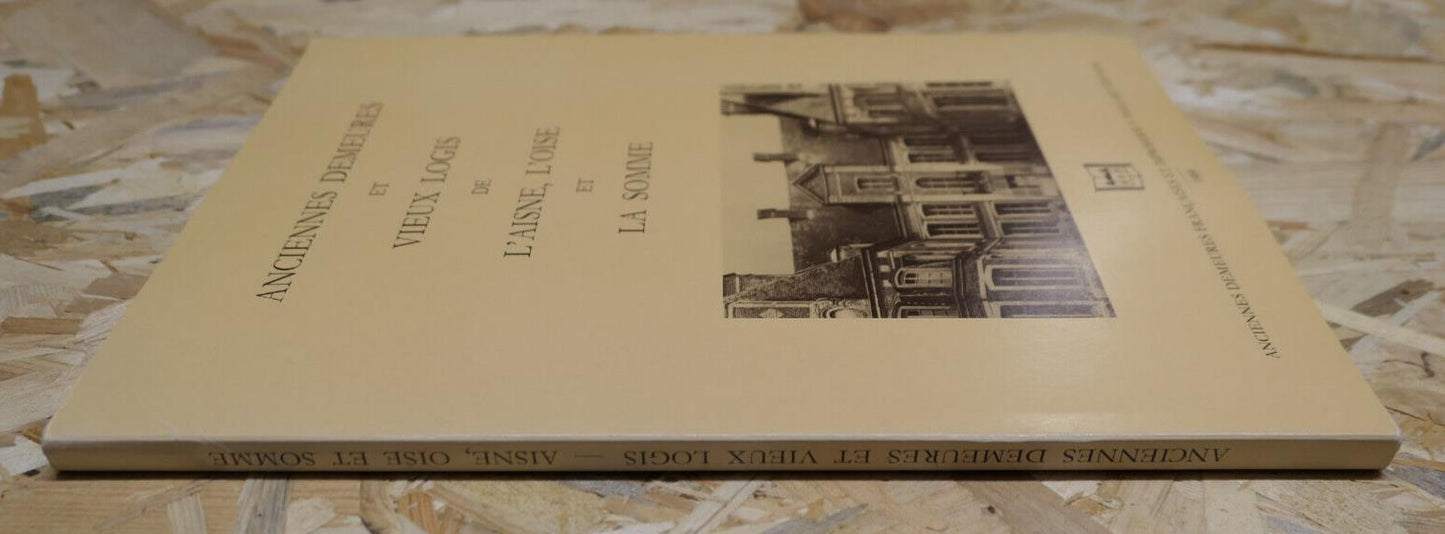 ANCIENNES DEMEURES ET VIEUX LOGIS DE L'AISNE L'OISE ET LA SOMME / PAILLART 1989