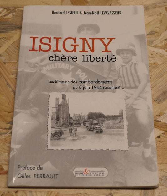 ISIGNY CHERE LIBERTE / TEMOIGNAGES PHOTOS HISTOIRE WW2 NORMANDIE 8 JUIN 1944