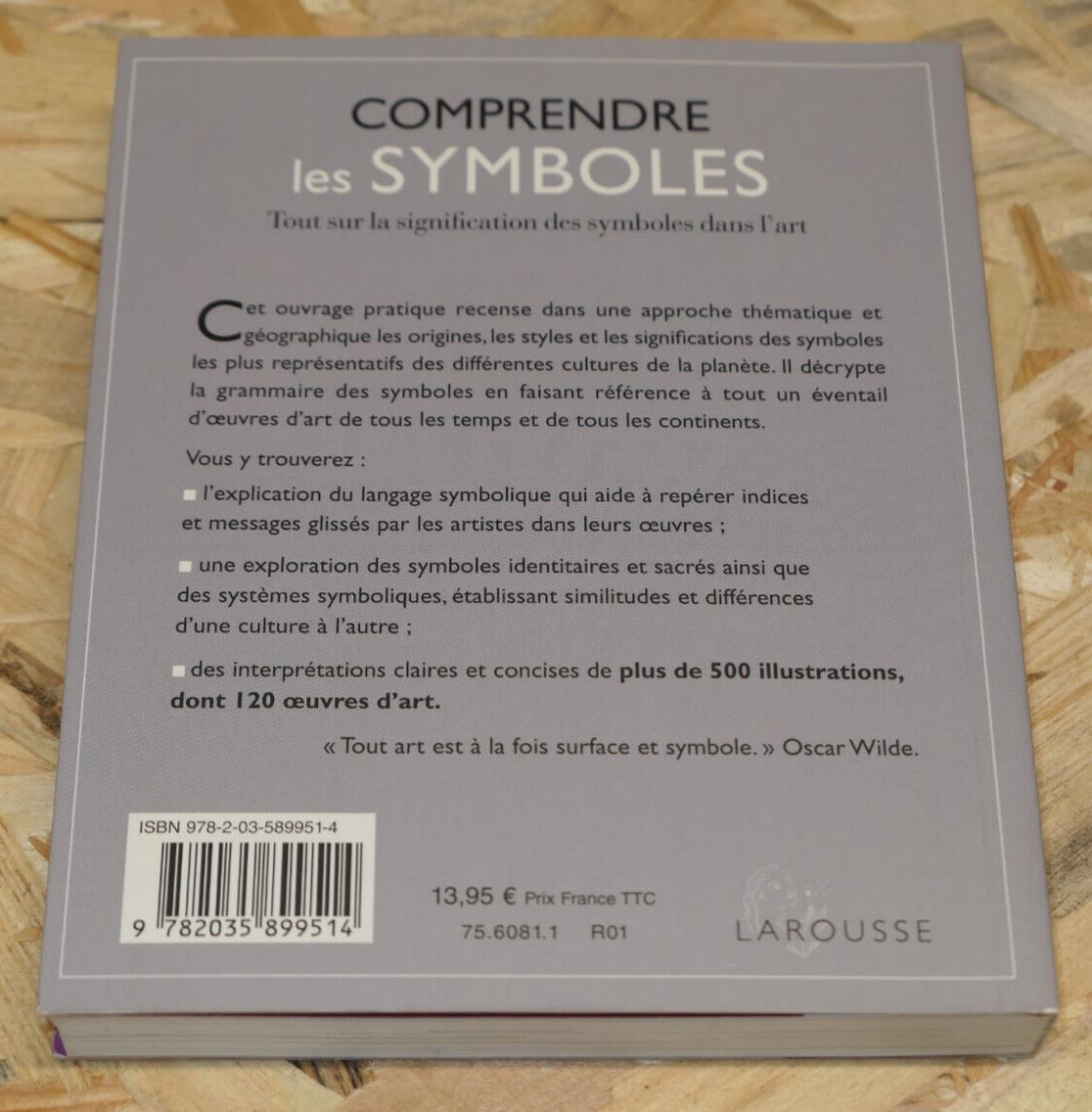 COMPRENDRE LES SYMBOLES / ART CULTURE 500 ILLUSTRATIONS 120 OEUVRES / LAROUSSE