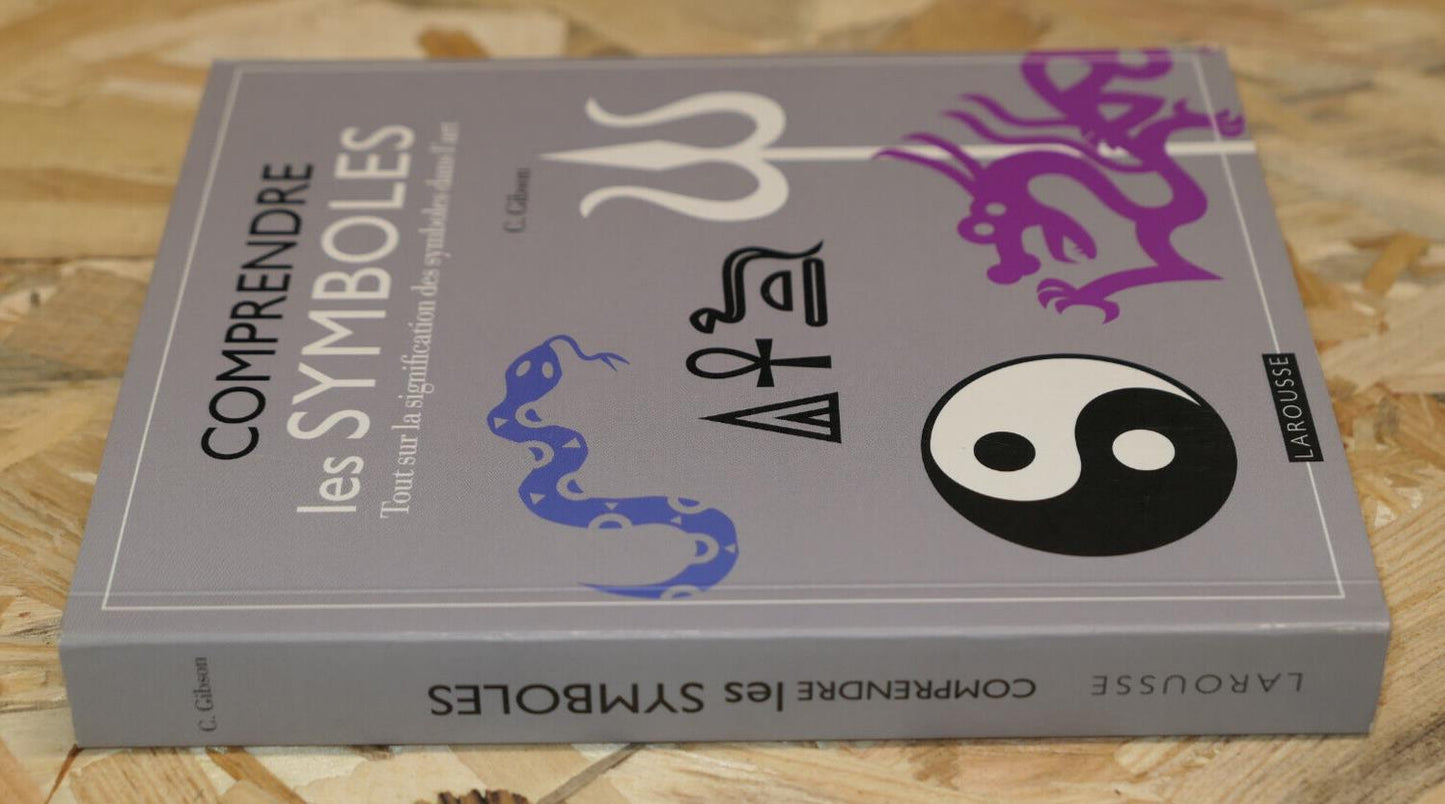 COMPRENDRE LES SYMBOLES / ART CULTURE 500 ILLUSTRATIONS 120 OEUVRES / LAROUSSE