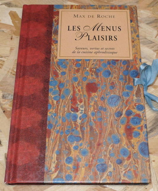LES MENUS PLAISIRS / SAVEURS VERTUS ET SECRETS DE LA CUISINE APHRODISIAQUE