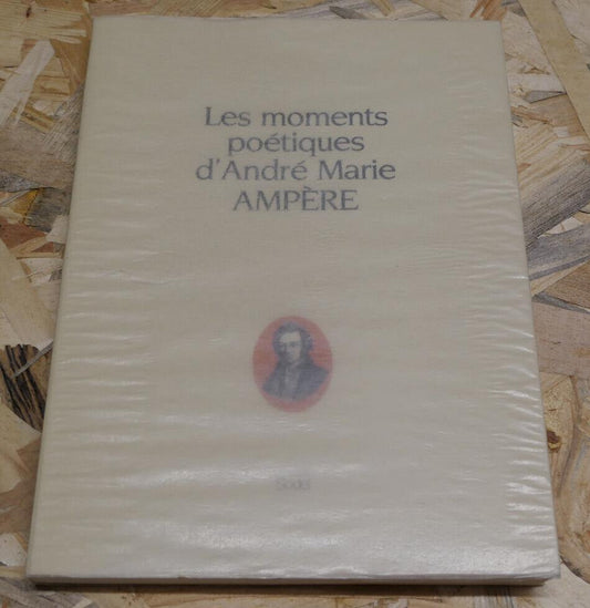 LES MOMENTS POETIQUES D'ANDRE MARIE AMPERE / POESIE SODEL 1986