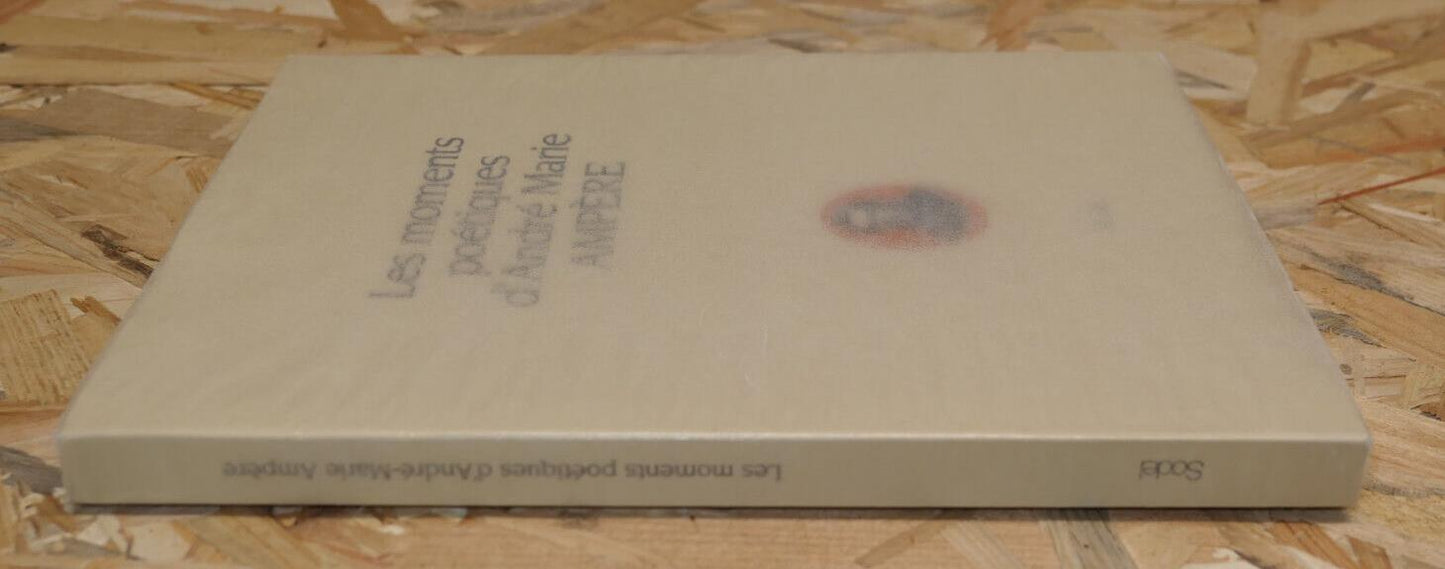 LES MOMENTS POETIQUES D'ANDRE MARIE AMPERE / POESIE SODEL 1986