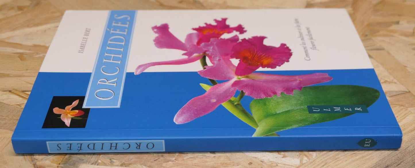 ORCHIDEES COMMENT LES CULTIVER ET LES FAIRE FLEURIR BOTANIQUE FLEURS GUIDE 2001