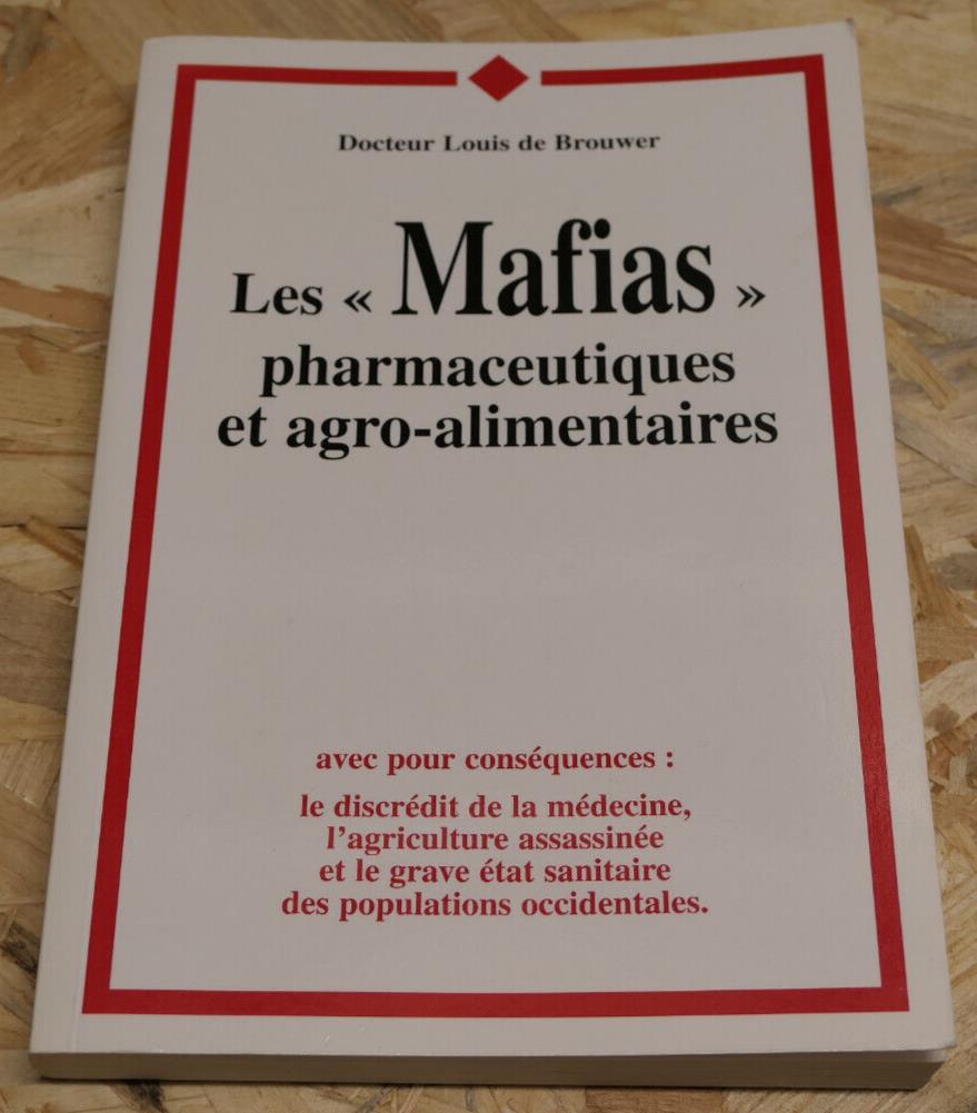 LES MAFIAS PHARMACEUTIQUES ET AGRO-ALIMENTAIRES / DR LOUIS DE BROUWER / 1998