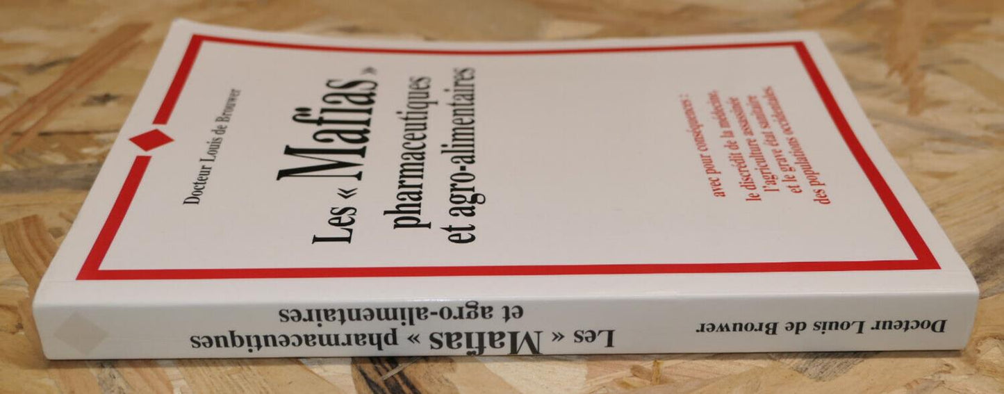 LES MAFIAS PHARMACEUTIQUES ET AGRO-ALIMENTAIRES / DR LOUIS DE BROUWER / 1998