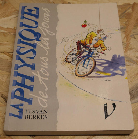 LA PHYSIQUE DE TOUS LES JOURS / ITSVAN BERKES / SCHEMAS DESSINS / VUIBERT 1996