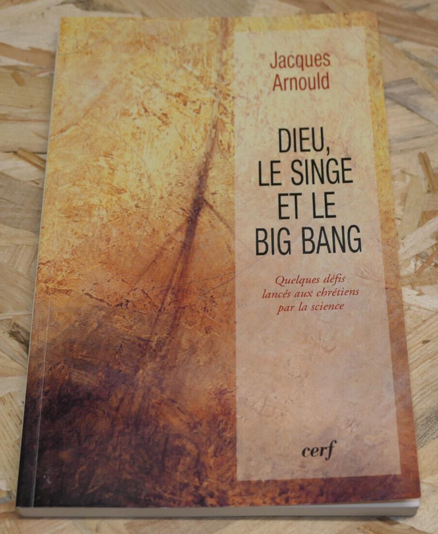 DIEU LE SINGE ET LE BIG BANG / JACQUES ARNOULD / SCIENCE RELIGION / 2000