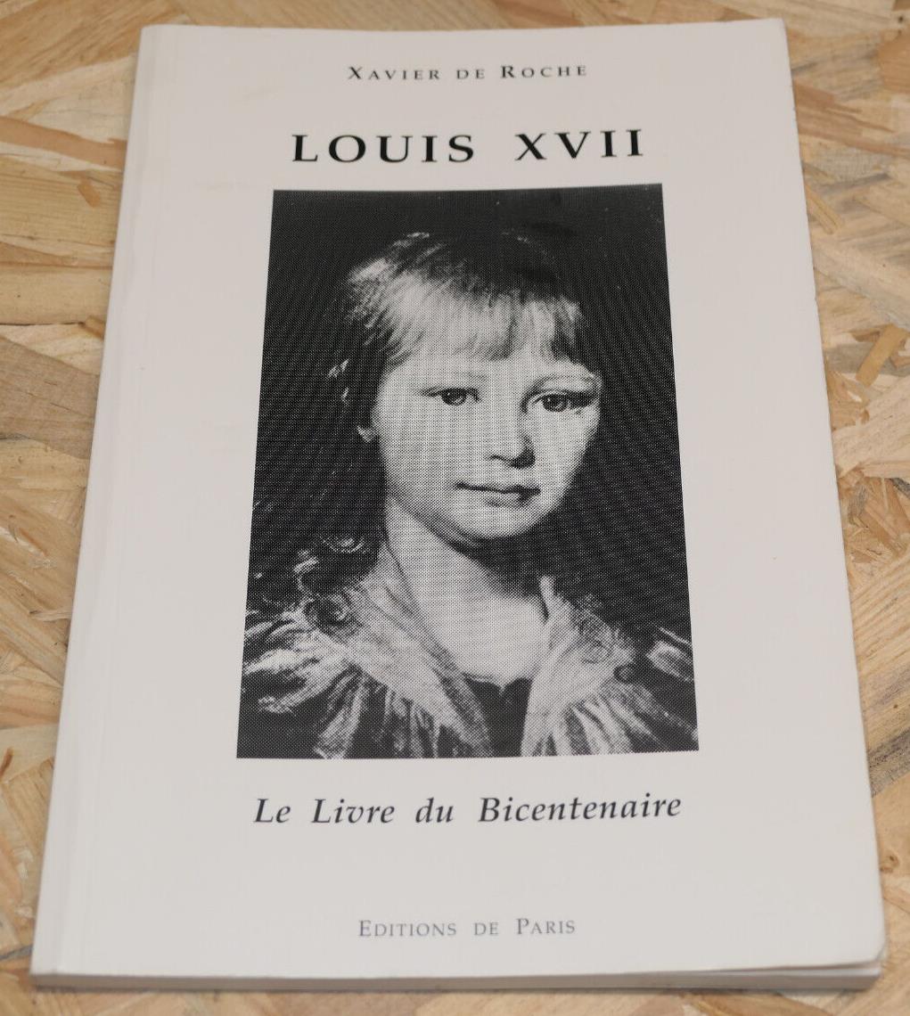 LOUIS XVII LE LIVRE DU BICENTENAIRE / XAVIER DE ROCHE / HISTOIRE DOCUMENTS 1995