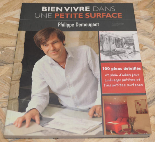 BIEN VIVRE DANS UNE PETITE SURFACE / 100 PLANS DETAILLES ARCHITECTURE DECORATION