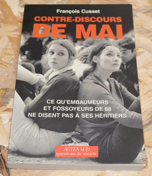 CONTRE-DISCOURS DE MAI / FRANCOIS CUSSET / MAI 68 POLITIQUE / ACTES SUD 2008