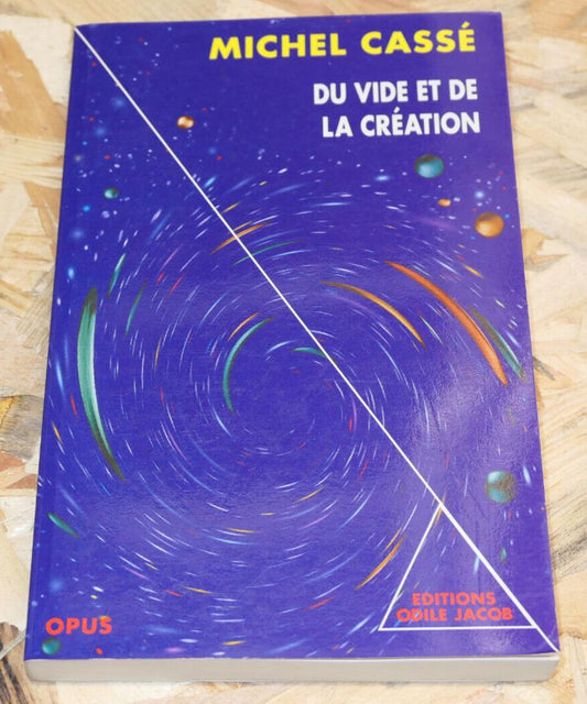 MICHEL CASSE / DU VIDE ET DE LA CREATION / OPUS ODILE JACOB 1995 ASTROPHYSIQUE