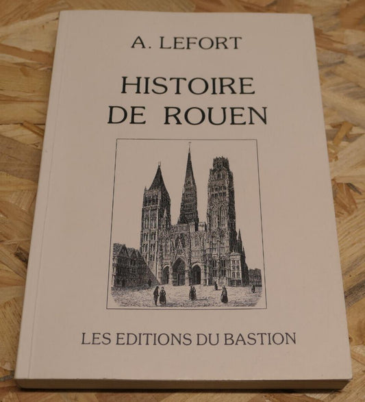 HISTOIRE DE ROUEN / A. LEFORT 1884 / LES EDITIONS DU BASTION REEDITION 1987