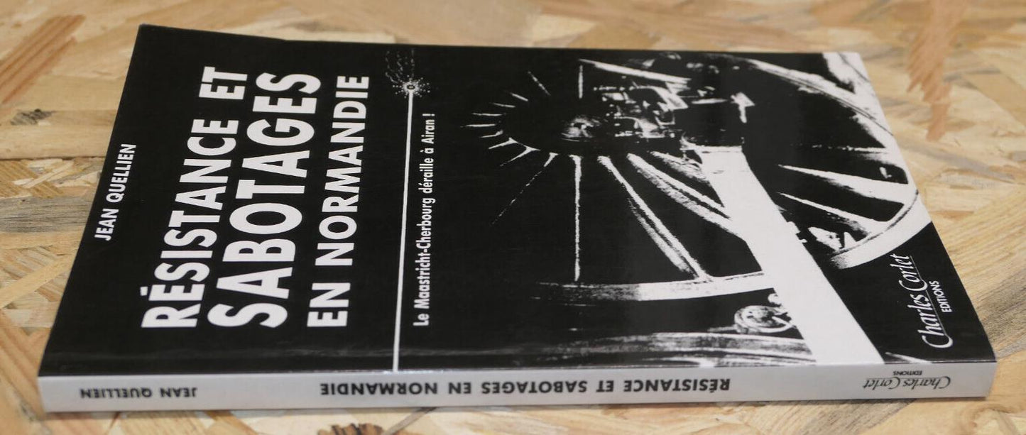 RESISTANCE ET SABOTAGES EN NORMANDIE / JEAN QUELLIEN / HISTOIRE WW2 CALVADOS