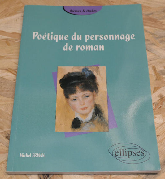 POETIQUE DU PERSONNAGE DE ROMAN / MICHEL ERMAN / ELLIPSES 2006
