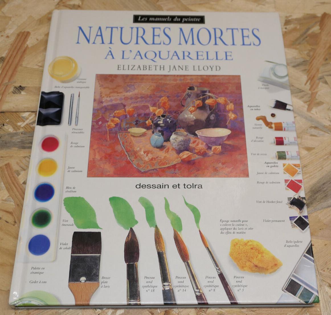 NATURES MORTES A L'AQUARELLE / GUIDE PHOTOS ART PEINTURE / DESSAIN ET TOLRA 1995
