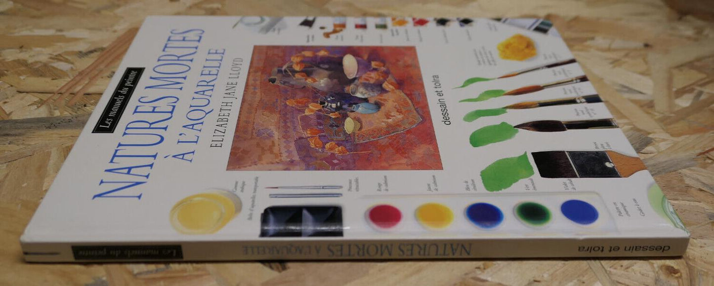 NATURES MORTES A L'AQUARELLE / GUIDE PHOTOS ART PEINTURE / DESSAIN ET TOLRA 1995