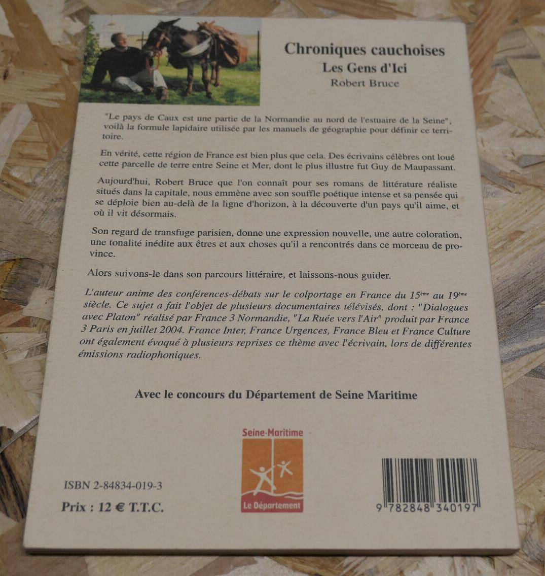 LES GENS D'ICI CHRONIQUES D'UN COLPORTEUR EN TERRE DE CAUX / ROBERT BRUCE / 2005