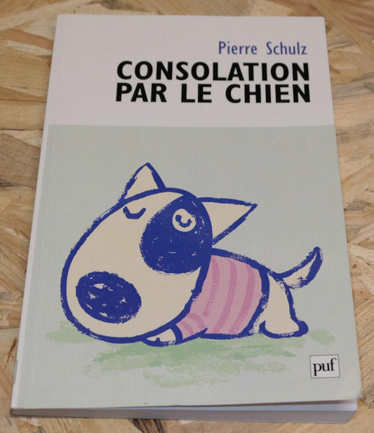 CONSOLATION PAR LE CHIEN / PIERRE SCHULZ / PUF 2019