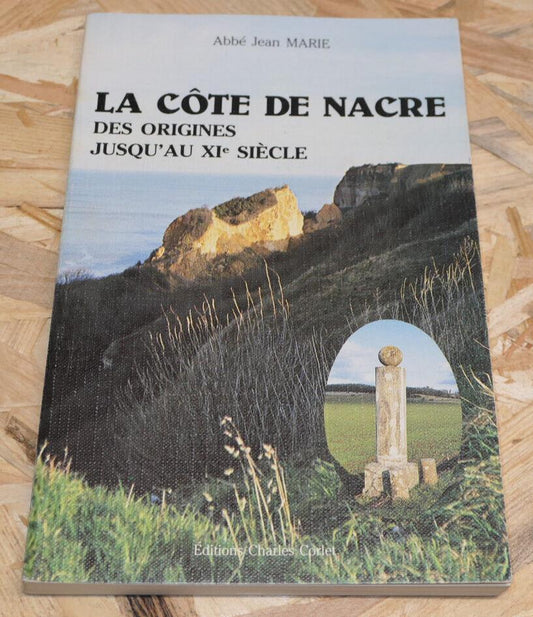LA COTE DE NACRE DES ORIGINES JUSQU'AU XIe SIECLE / ABBE JEAN MARIE / 1983