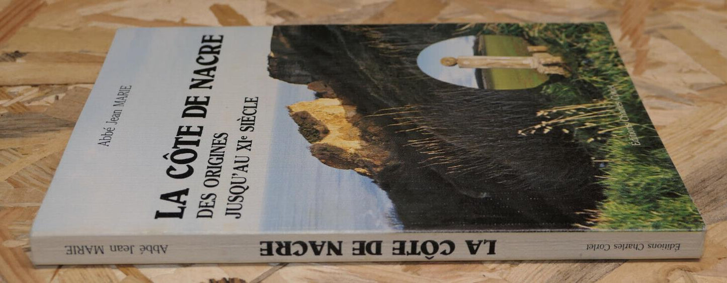 LA COTE DE NACRE DES ORIGINES JUSQU'AU XIe SIECLE / ABBE JEAN MARIE / 1983