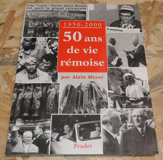 50 ANS DE VIE REMOISE 1950-2000 / HISTOIRE PHOTOS DOCUMENTS ARTICLES REIMS MARNE