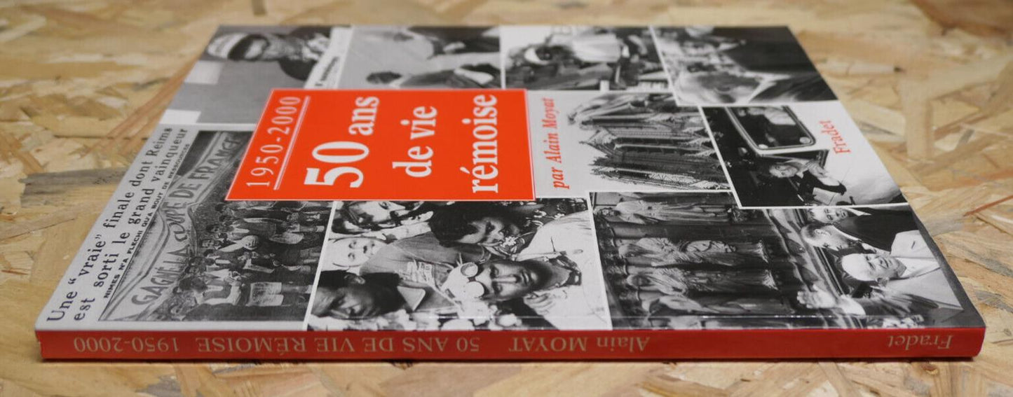 50 ANS DE VIE REMOISE 1950-2000 / HISTOIRE PHOTOS DOCUMENTS ARTICLES REIMS MARNE