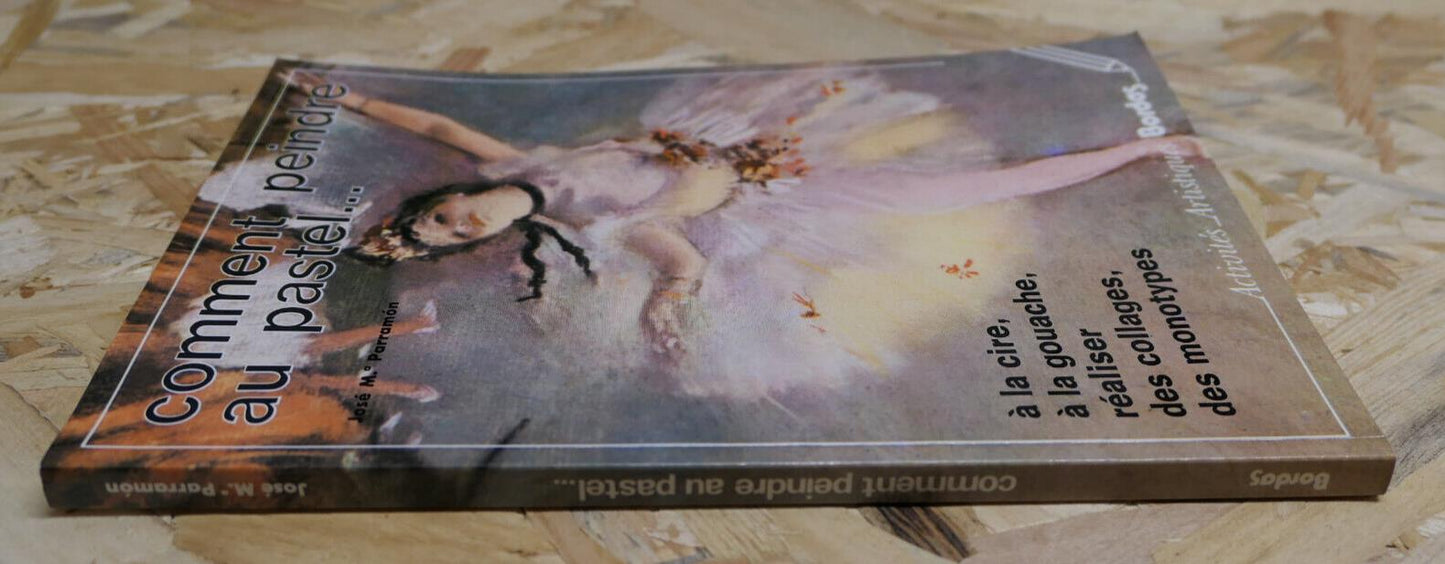 Comment Peindre Au Pastel - José M. Parramon - Bordas 1987 - Guide Art Peinture