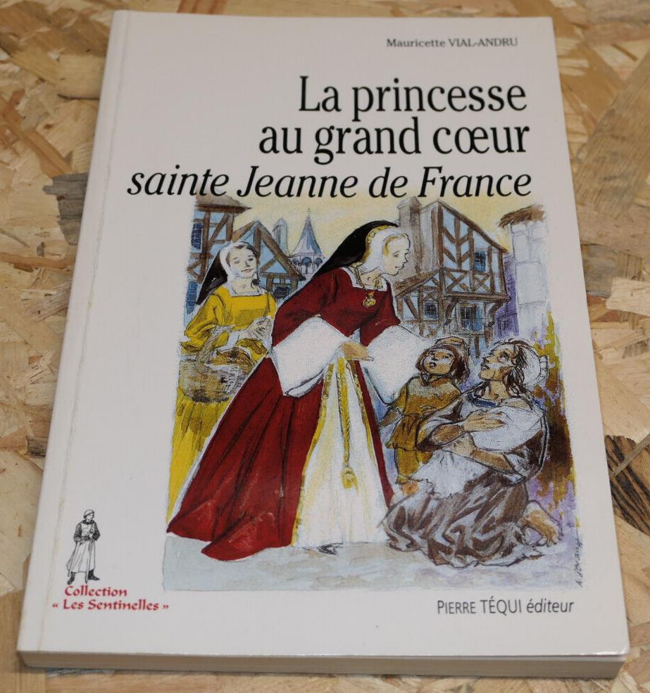 La Princesse Au Grand Coeur Sainte Jeanne De France Mauricette Vial-Andru - 2004