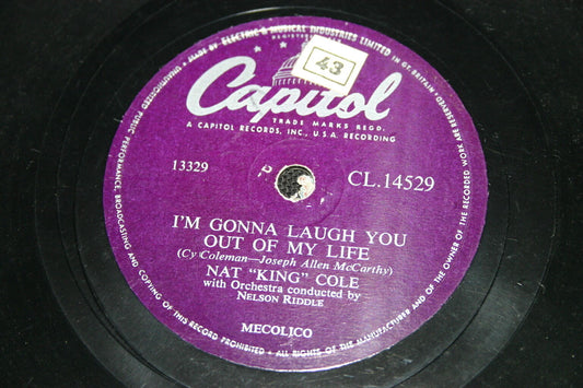 NAT KING COLE   78T   I'M GONNA LAUGH YOU OUT OF MY LIFE / NOTHING EVER CHANGES