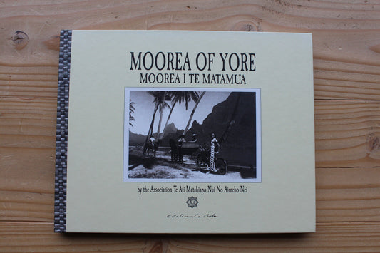 MOOREA OF YORE - MOOREA I TE MATAMUA - Editions Le Motu 2006
