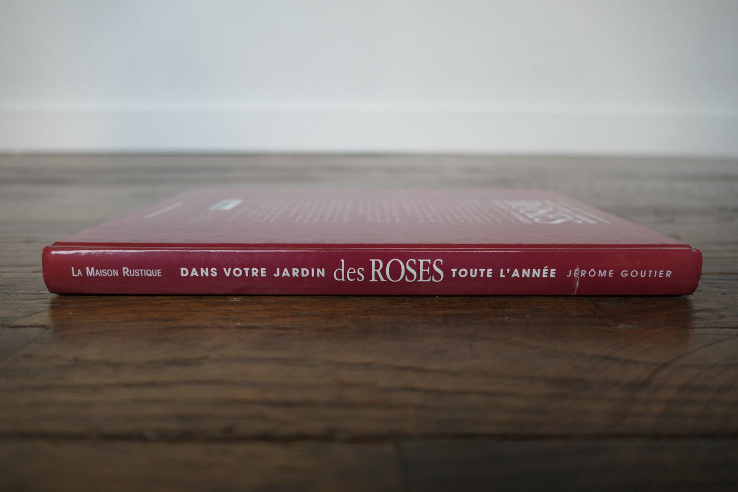 DES ROSES DANS VOTRE JARDIN TOUTE L'ANNEE JEROME GOUTIER MANUEL GUIDE JARDINAGE