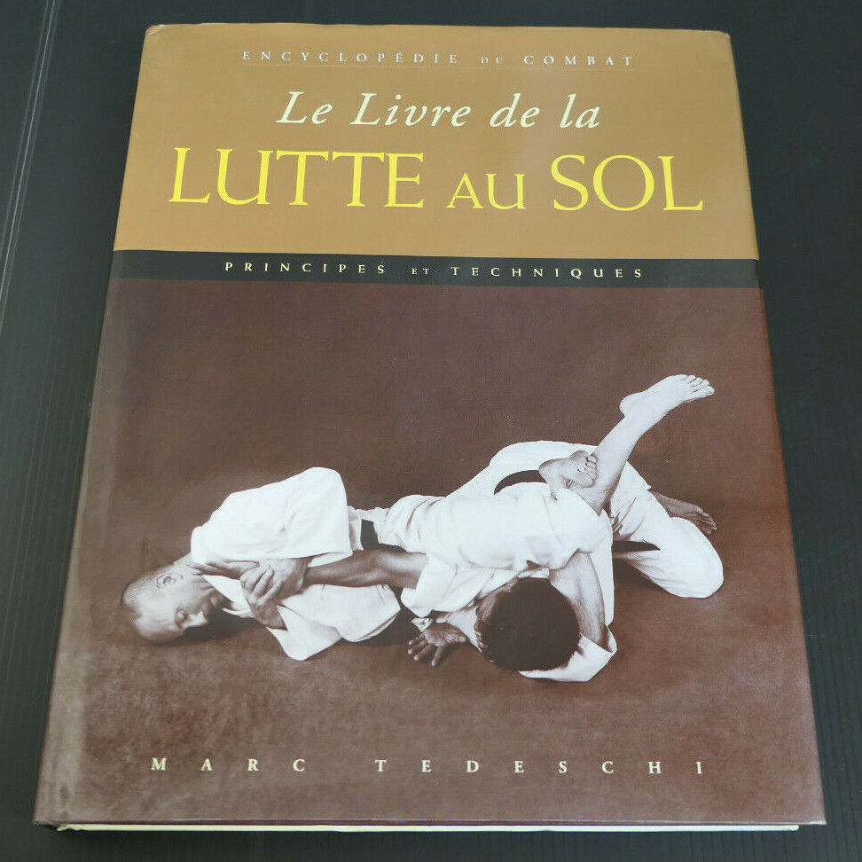 LE LIVRE DE LA LUTTE AU SOL PRINCIPES ET TECHNIQUES / MARC TEDESCHI / BUDO 2012