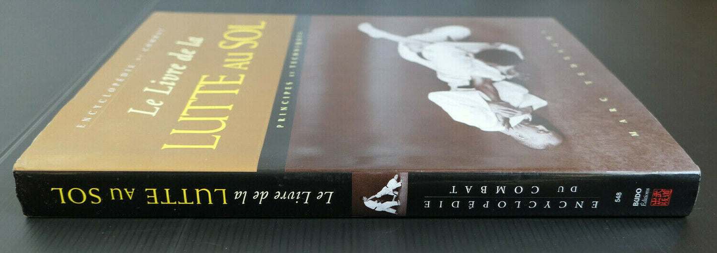 LE LIVRE DE LA LUTTE AU SOL PRINCIPES ET TECHNIQUES / MARC TEDESCHI / BUDO 2012
